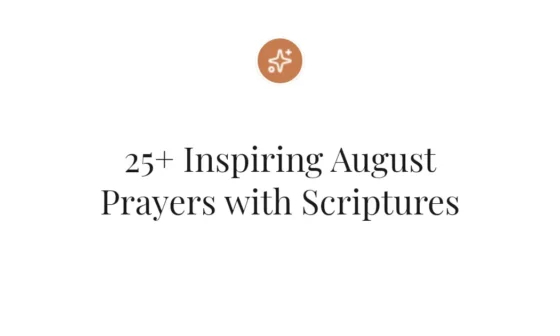 25+ Inspiring August Prayers with Scriptures