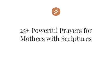 25+ Powerful Prayers for Mothers with Scriptures