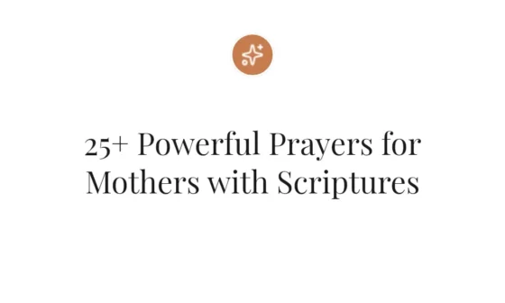 25+ Powerful Prayers for Mothers with Scriptures