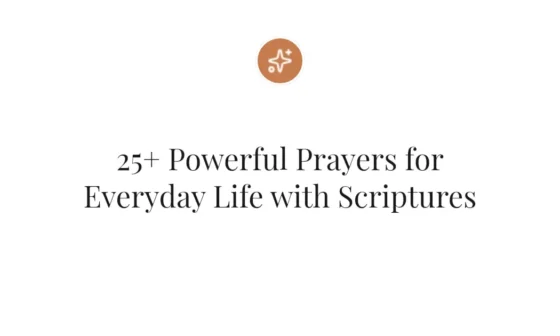 25+ Powerful Prayers for Everyday Life with Scriptures