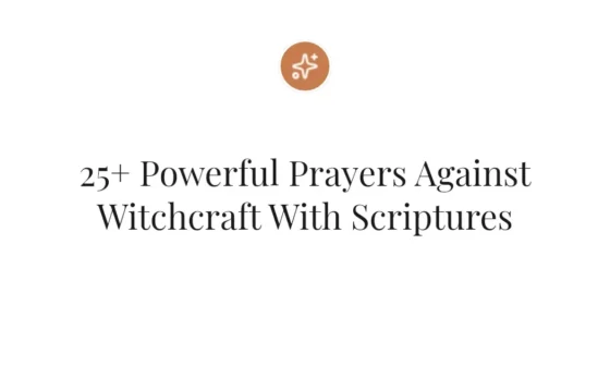 25+ Powerful Prayers Against Witchcraft With Scriptures