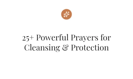 25+ Powerful Prayers for Cleansing & Protection