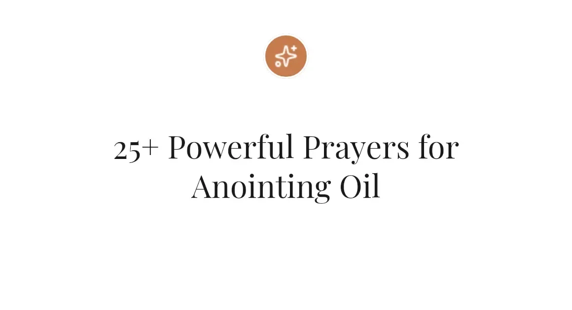 25+ Powerful Prayers for Anointing Oil