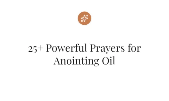 25+ Powerful Prayers for Anointing Oil