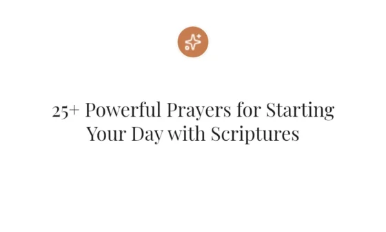 25+ Powerful Prayers for Starting Your Day with Scriptures