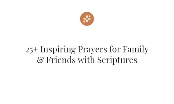 25+ Inspiring Prayers for Family & Friends with Scriptures