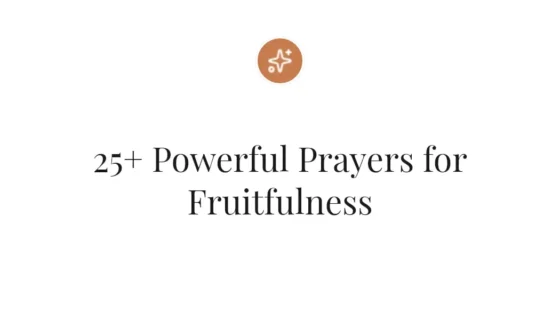 25+ Powerful Prayers for Fruitfulness