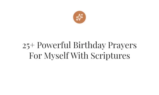 25+ Powerful Birthday Prayers For Myself With Scriptures