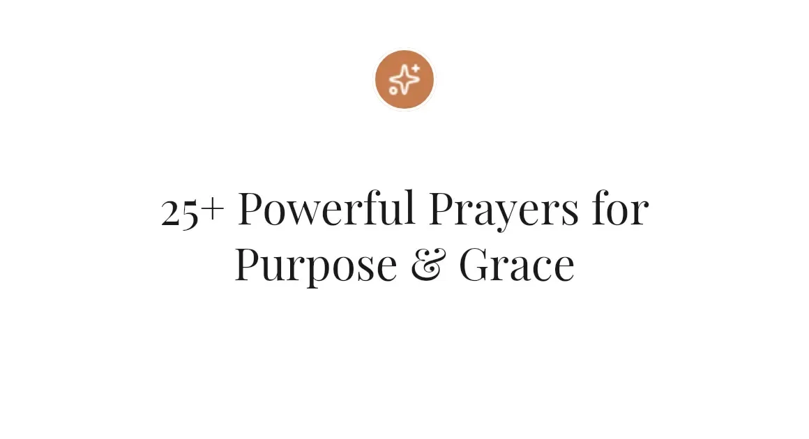 25+ Powerful Prayers for Purpose & Grace