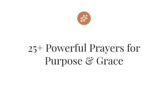 25+ Powerful Prayers for Purpose & Grace