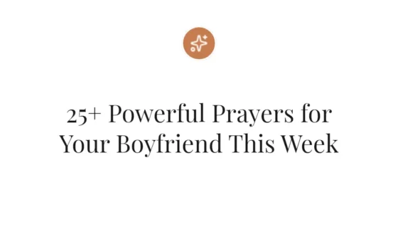 25+ Powerful Prayers for Your Boyfriend This Week