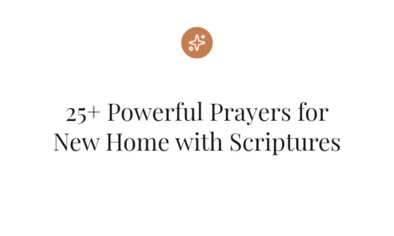 25+ Powerful Prayers for New Home with Scriptures