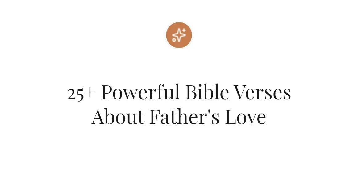 25+ Powerful Bible Verses About Father's Love