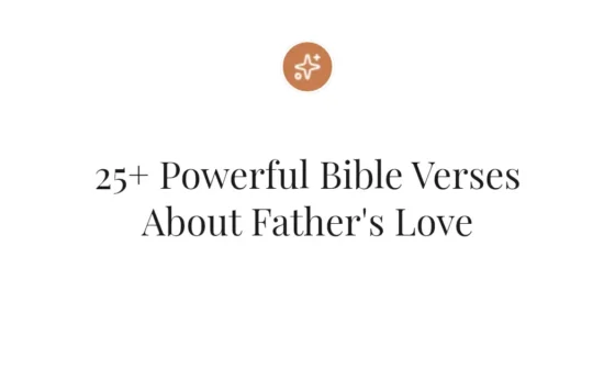 25+ Powerful Bible Verses About Father's Love